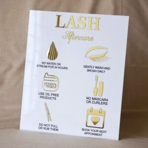 Lash aftercare advice signage for the salon is made using acrylic; this signage contains quick information about how to take care of lashes.